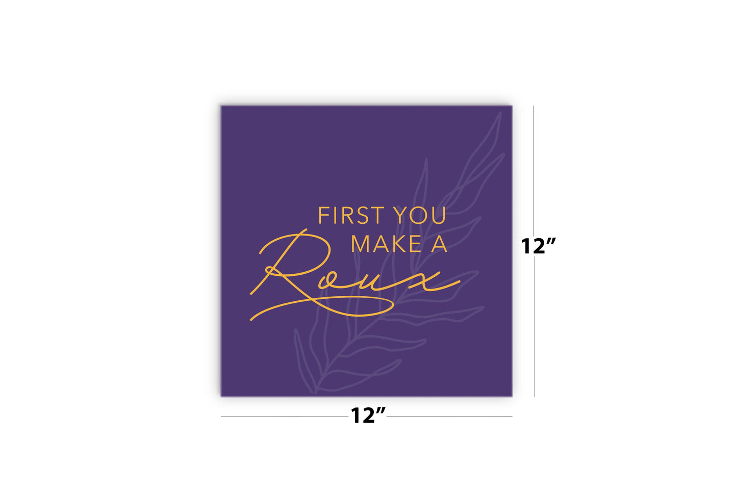 Purple Gold Louisiana First You Make A Roux | Wood Sign | Eaches | Min 2