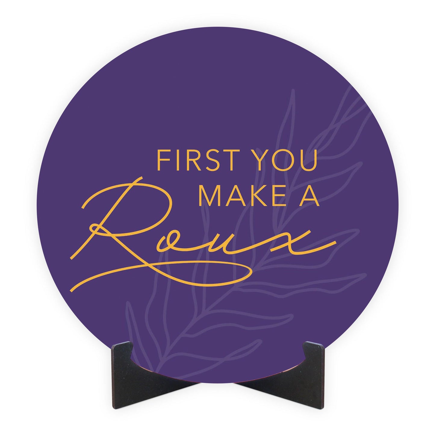 Purple Gold Louisiana First You Make A Roux | Wood Sign | Eaches | Min 1