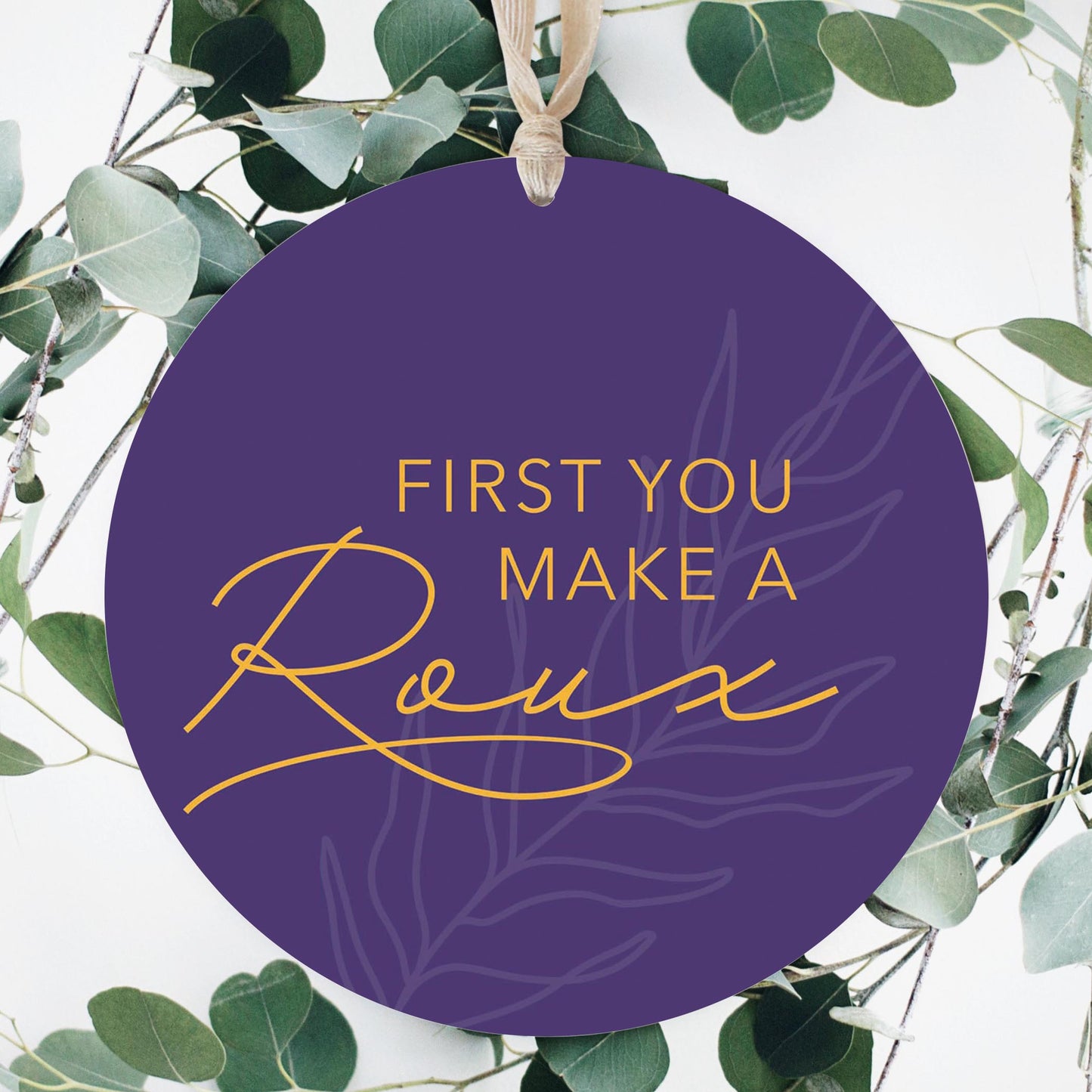 Purple Gold Louisiana First You Make A Roux | Wood Ornament | Eaches | Min 1