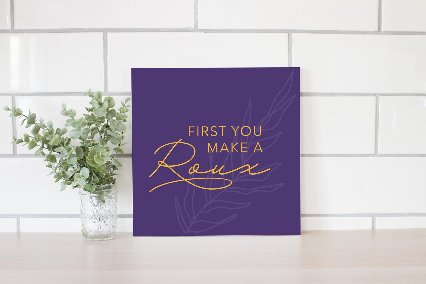 Purple Gold Louisiana First You Make A Roux | Wood Sign | Eaches | Min 2