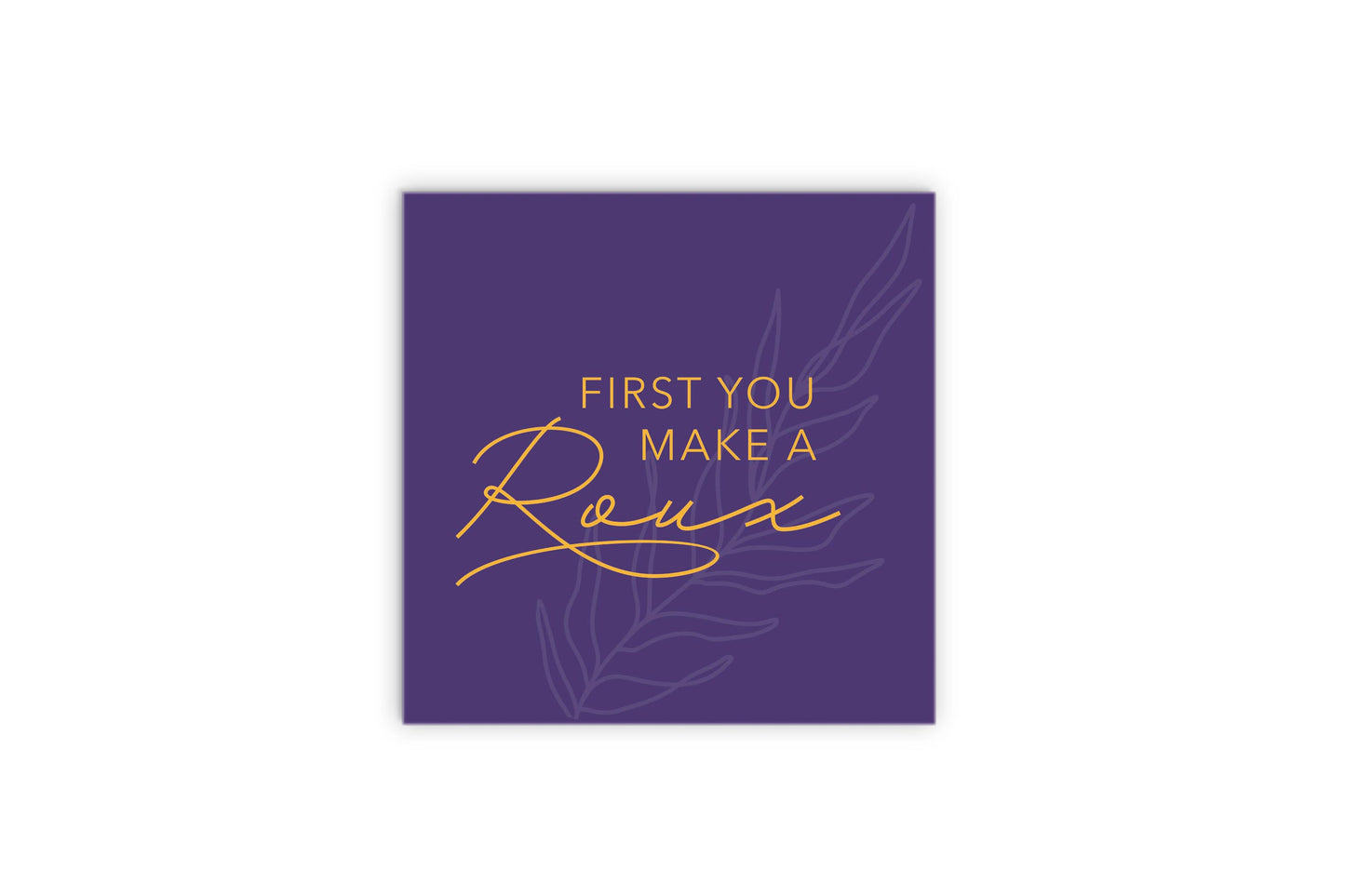 Purple Gold Louisiana First You Make A Roux | Wood Sign | Eaches | Min 2