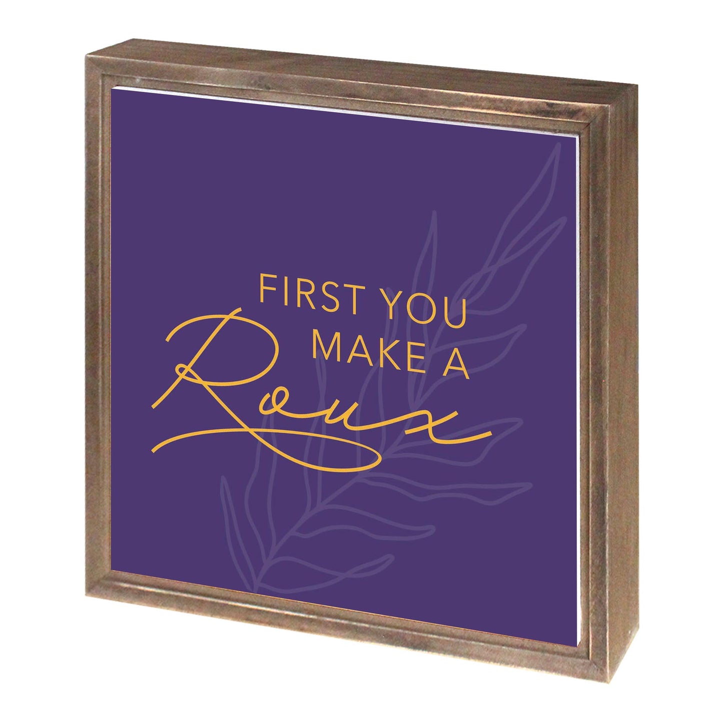 Purple Gold Louisiana First You Make A Roux | Wood Sign | Eaches | Min 1