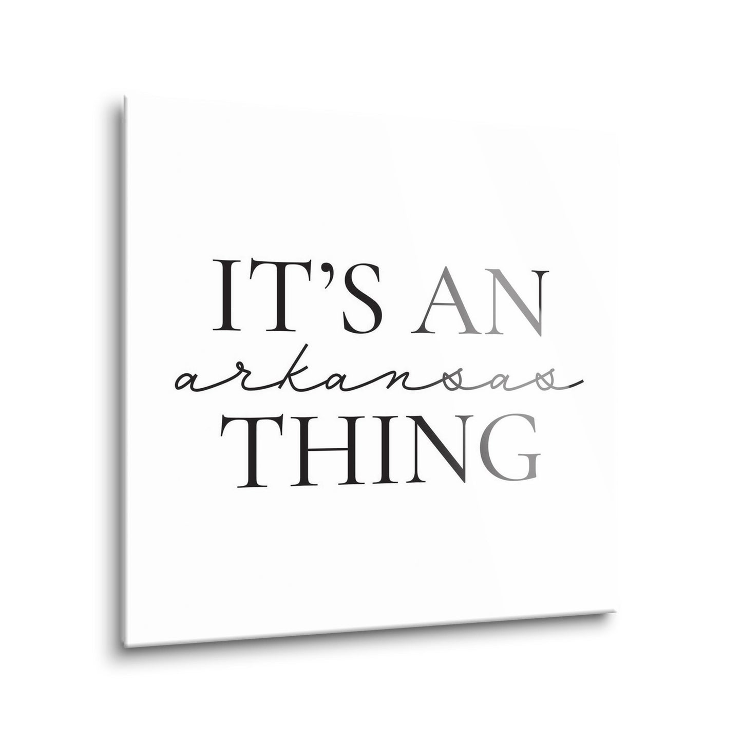 Minimalist B&W Arkansas Thing Quote | Hi-Def Glass Art | Eaches | Min 2