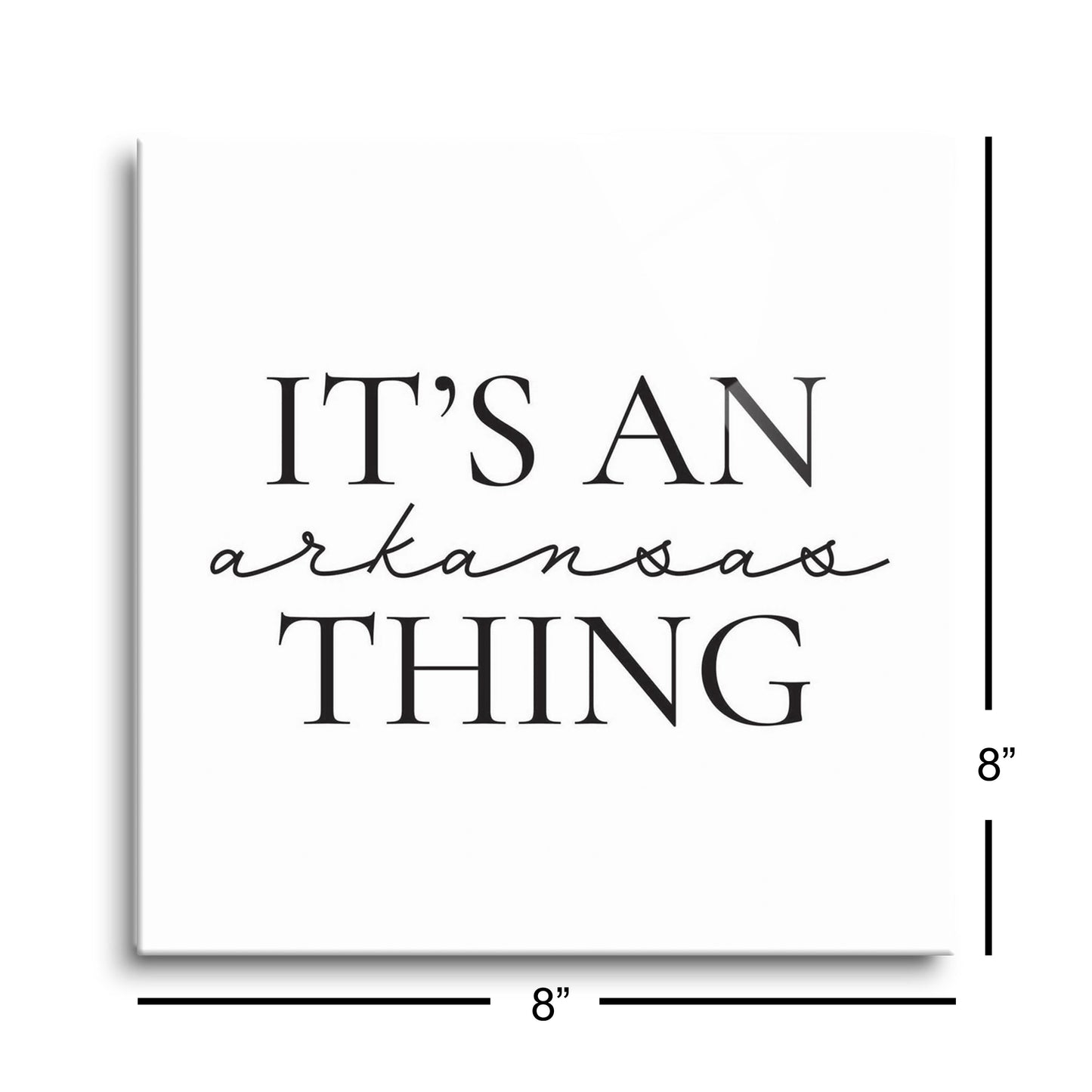 Minimalist B&W Arkansas Thing Quote | Hi-Def Glass Art | Eaches | Min 2