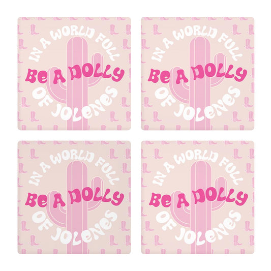 In A World Full Of Jollenes Be A Dolly| Absorbent Coasters | Set of 4 | Min 2